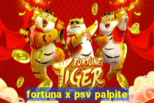 fortuna x psv palpite